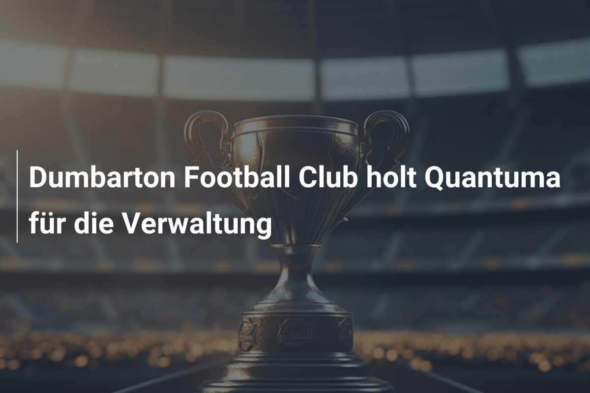 Dumbarton Football Club holt Quantuma für die Verwaltung