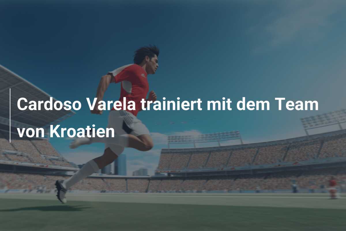 Cardoso Varela trainiert mit dem Team von Kroatien