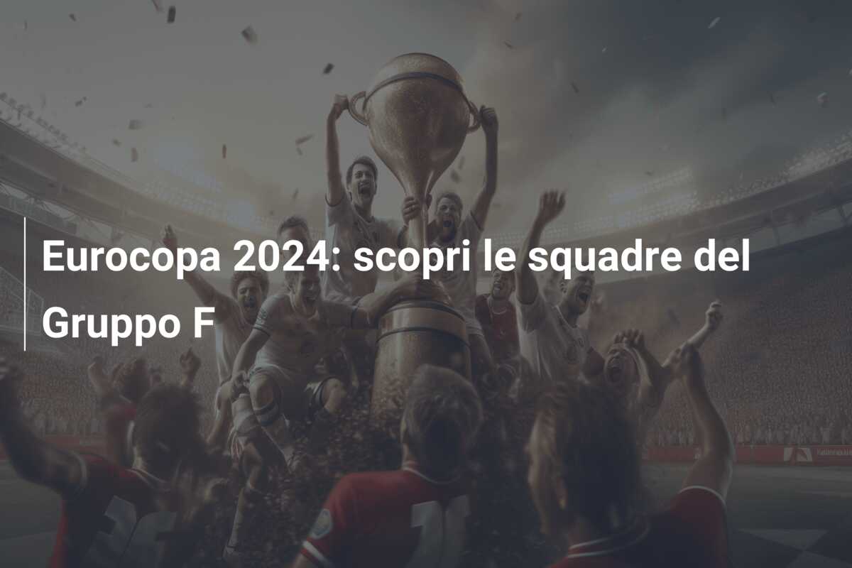 Eurocopa 2024: scopri le squadre del Gruppo F