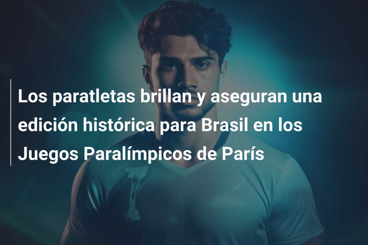 Los paratletas brillan y aseguran una edición histórica para Brasil en los Juegos Paralímpicos de París