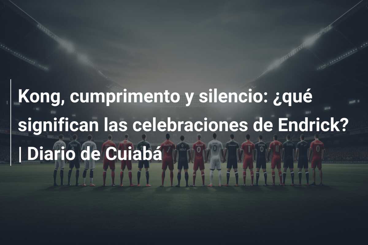 Kong, cumprimento y silencio: ¿qué significan las celebraciones de Endrick? | Diario de Cuiabá