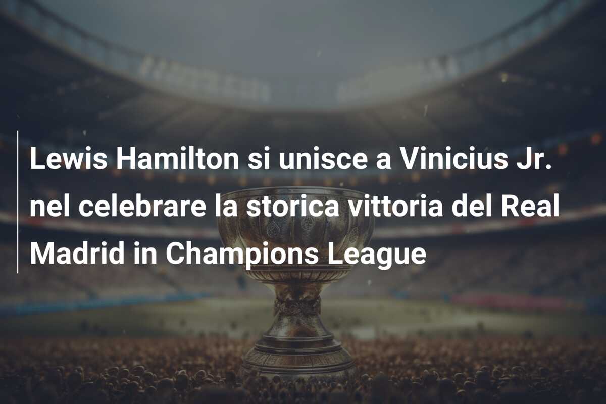 Lewis Hamilton si unisce a Vinicius Jr. nel celebrare la storica vittoria del Real Madrid in Champions League