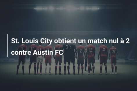 St. Louis City obtient un match nul à 2 contre Austin FC