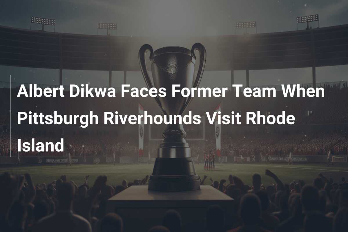 Albert Dikwa Faces Former Team When Pittsburgh Riverhounds Visit Rhode Island