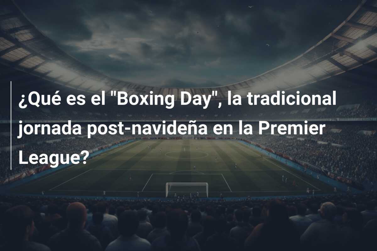 ¿Qué es el "Boxing Day", la tradicional jornada post-navideña en la Premier League?
