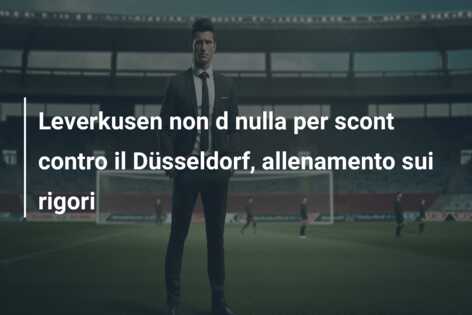 Leverkusen non d nulla per scont contro il Düsseldorf, allenamento sui rigori