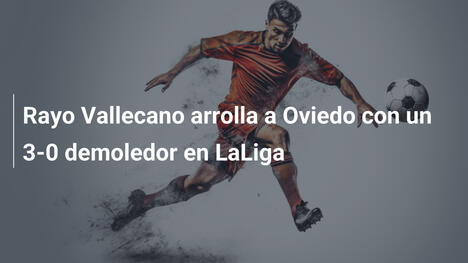 Rayo Vallecano arrolla a Oviedo con un 3-0 demoledor en LaLiga