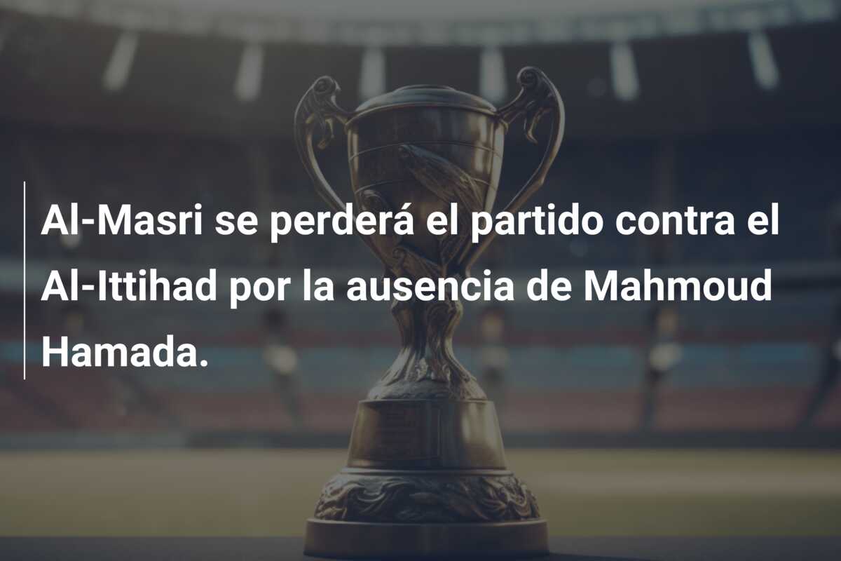 Al-Masri se perderá el partido contra el Al-Ittihad por la ausencia de Mahmoud Hamada.