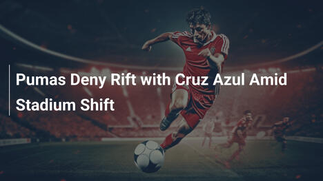 Pumas Smentiscono Conflitto con Cruz Azul per Cambio Stadio