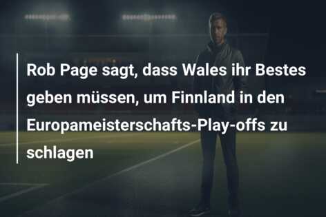 Rob Page sagt, dass Wales ihr Bestes geben müssen, um Finnland in den Europameisterschafts-Play-offs zu schlagen
