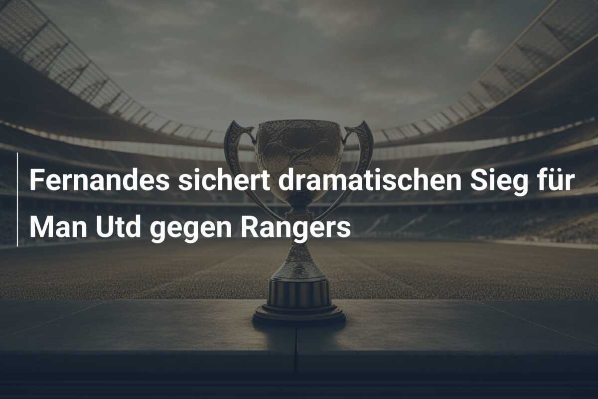 Fernandes sichert dramatischen Sieg für Man Utd gegen Rangers