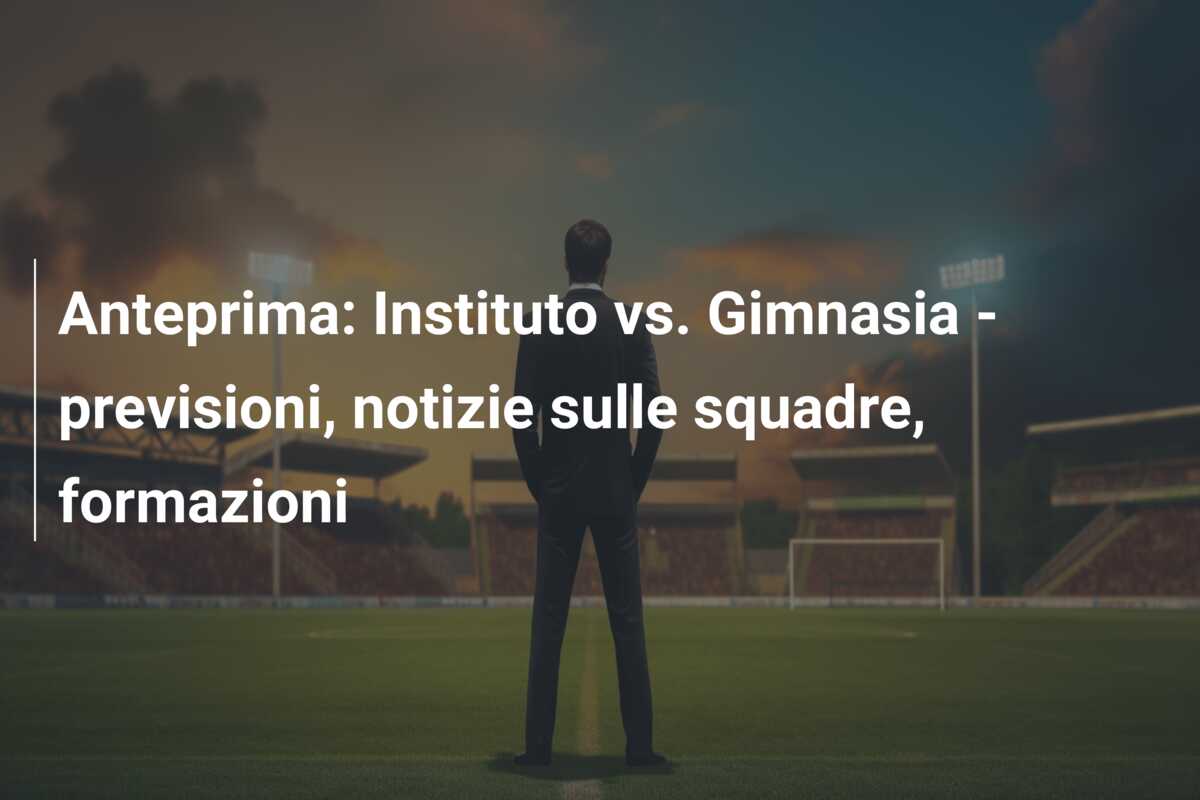 Anteprima: Instituto vs. Gimnasia – previsioni, notizie sulle squadre, formazioni