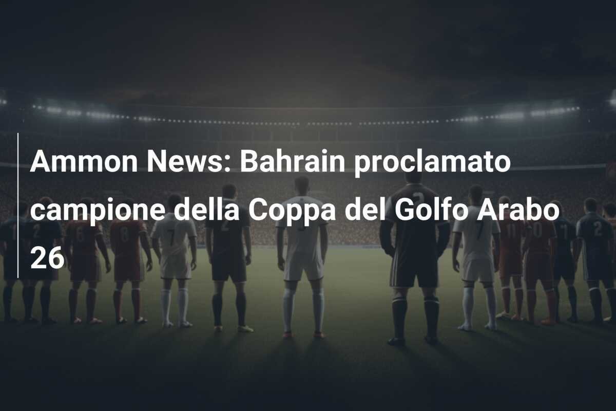 Ammon News: Bahrain proclamato campione della Coppa del Golfo Arabo 26