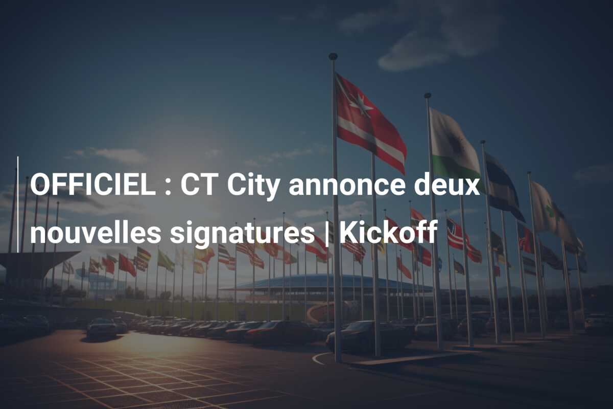 OFFICIEL : CT City annonce deux nouvelles signatures | Kickoff