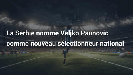 La Serbie nomme Veljko Paunovic comme nouveau sélectionneur national
