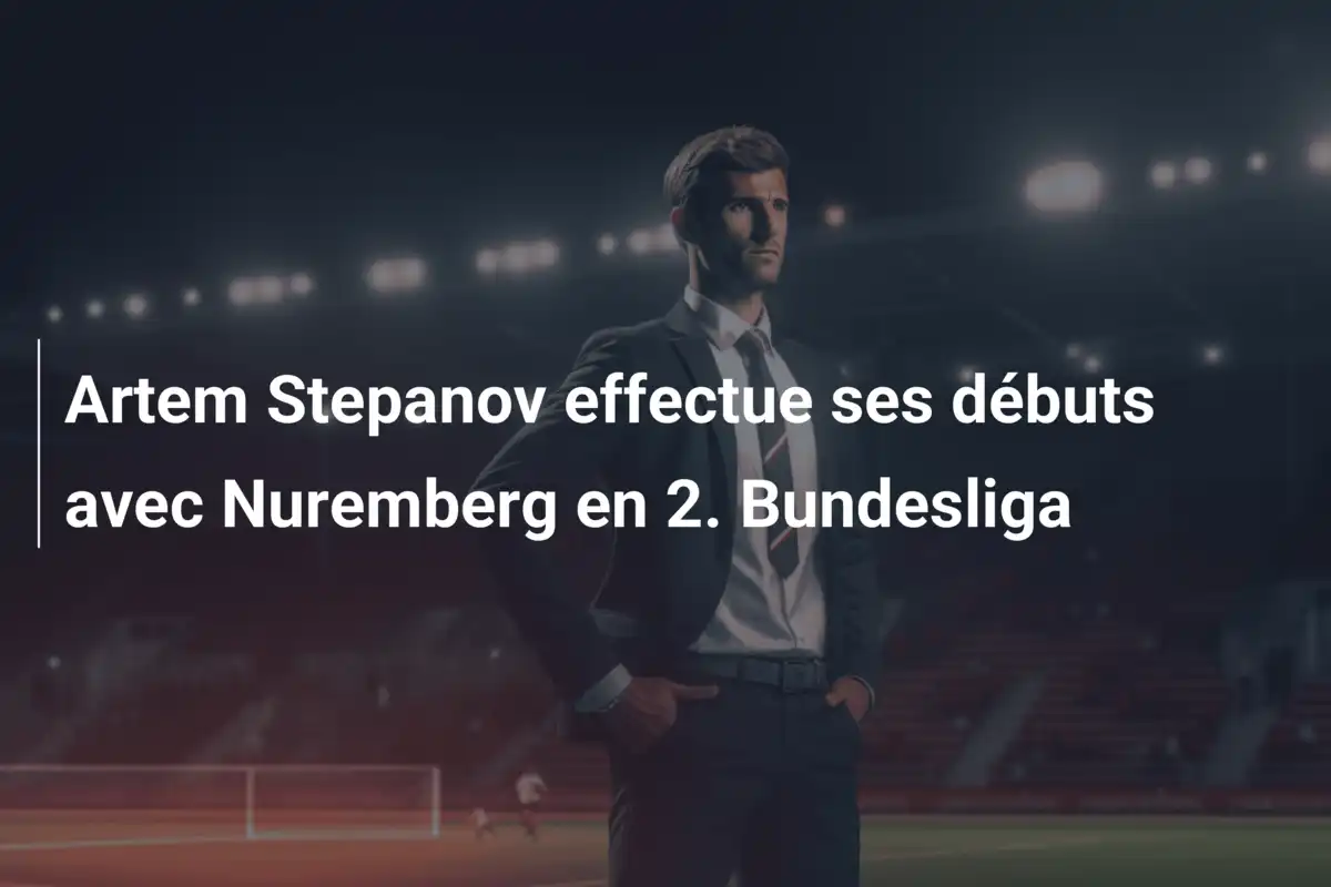 Artem Stepanov effectue ses débuts avec Nuremberg en 2. Bundesliga