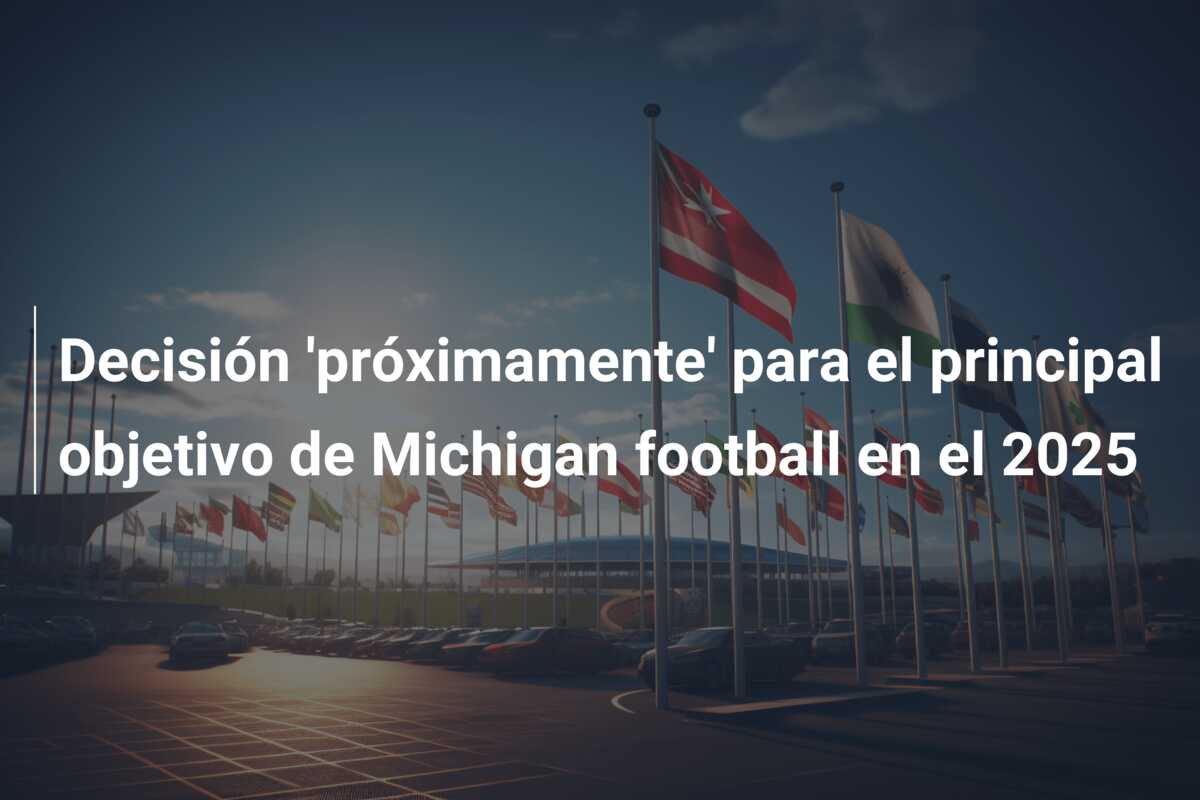 Decisión ‘próximamente’ para el principal objetivo de Michigan football en el 2025