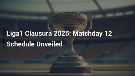 Liga1 Clausura 2025: Orari della 12ª Giornata