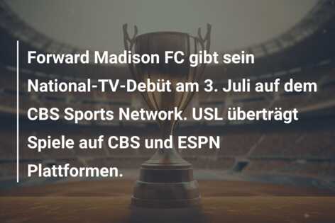Forward Madison FC gibt sein National-TV-Debüt am 3. Juli auf dem CBS Sports Network. USL überträgt Spiele auf CBS und ESPN Plattformen.
