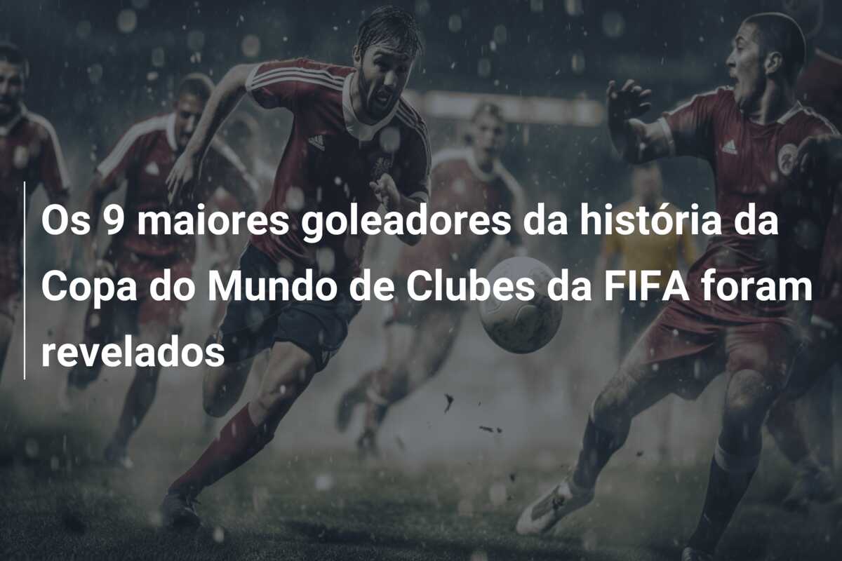 Os 9 maiores goleadores da história da Copa do Mundo de Clubes da FIFA foram revelados