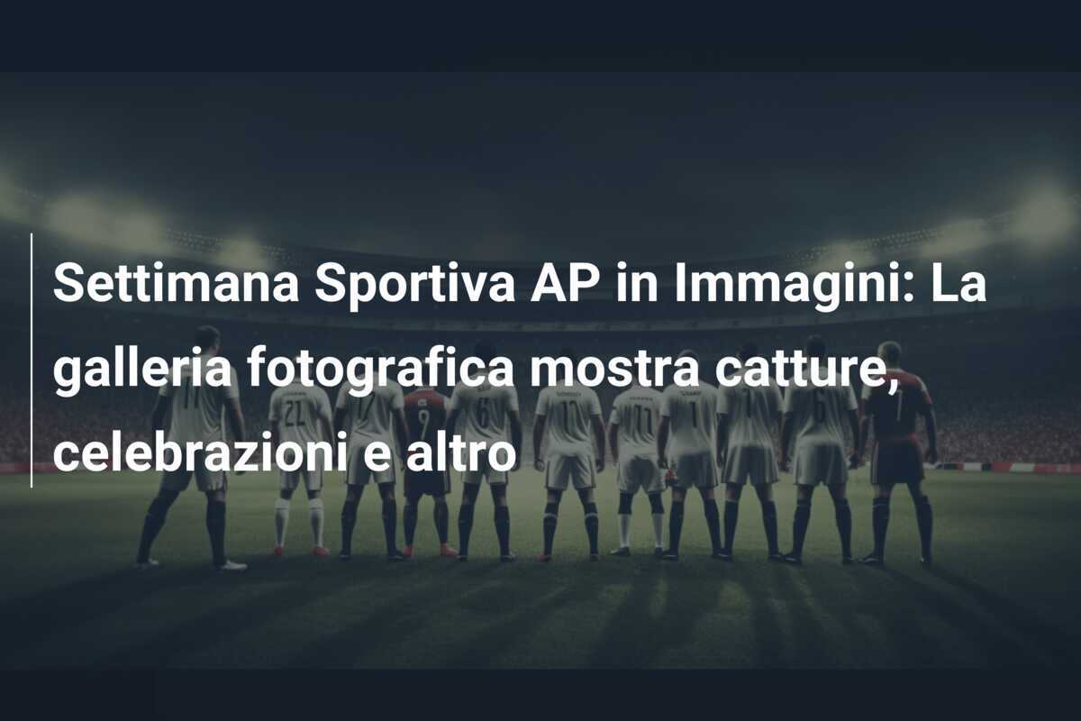 Settimana Sportiva AP in Immagini: La galleria fotografica mostra catture, celebrazioni e altro