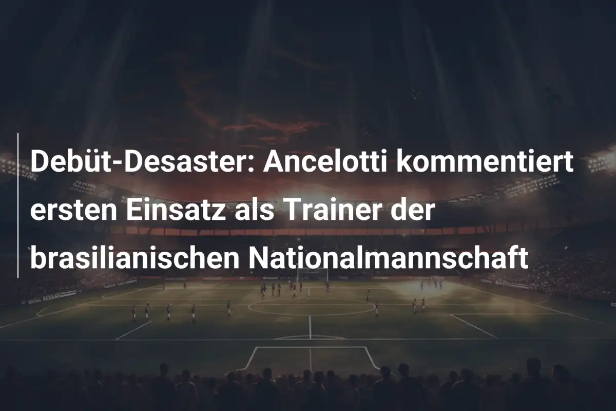 Debüt-Desaster: Ancelotti kommentiert ersten Einsatz als Trainer der brasilianischen Nationalmannschaft