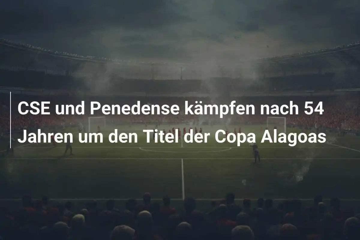 CSE und Penedense kämpfen nach 54 Jahren um den Titel der Copa Alagoas