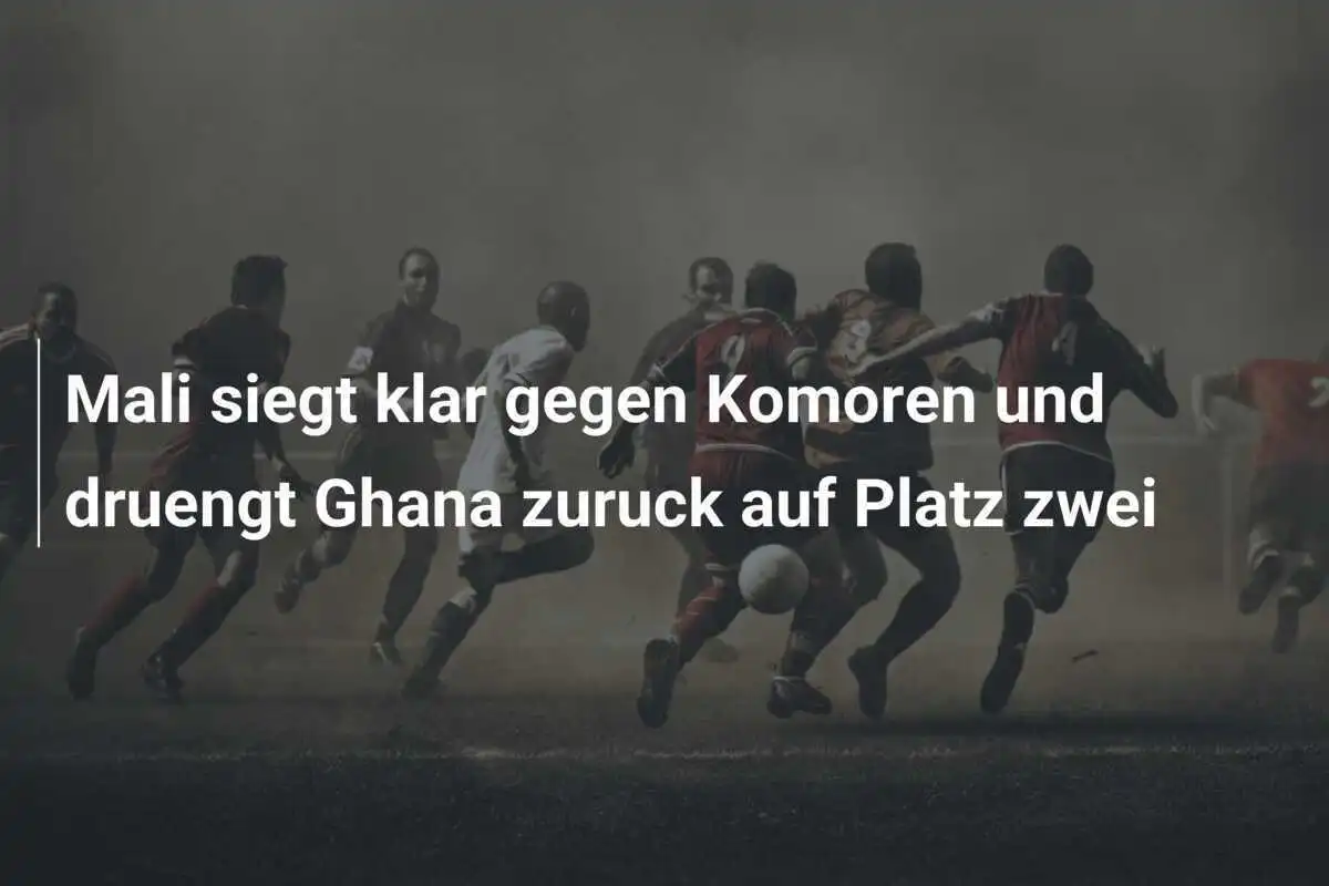 Mali siegt klar gegen Komoren und druengt Ghana zuruck auf Platz zwei