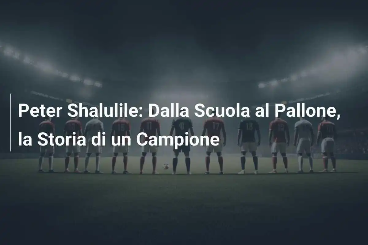 Peter Shalulile: Dalla Scuola al Pallone, la Storia di un Campione