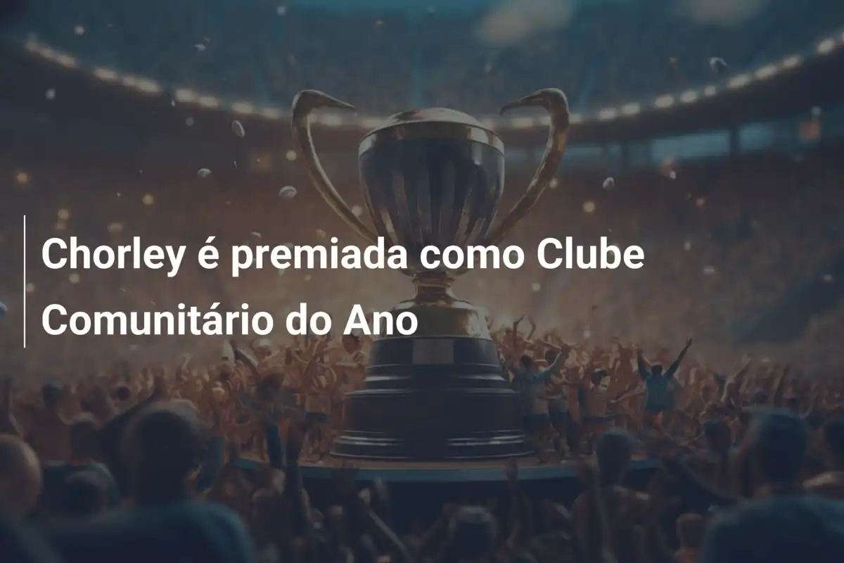 Chorley é premiada como Clube Comunitário do Ano