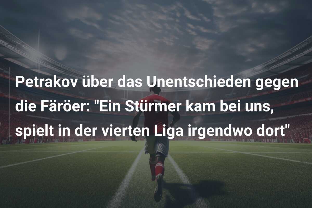 Petrakov über das Unentschieden gegen die Färöer: "Ein Stürmer kam bei uns, spielt in der vierten Liga irgendwo dort"