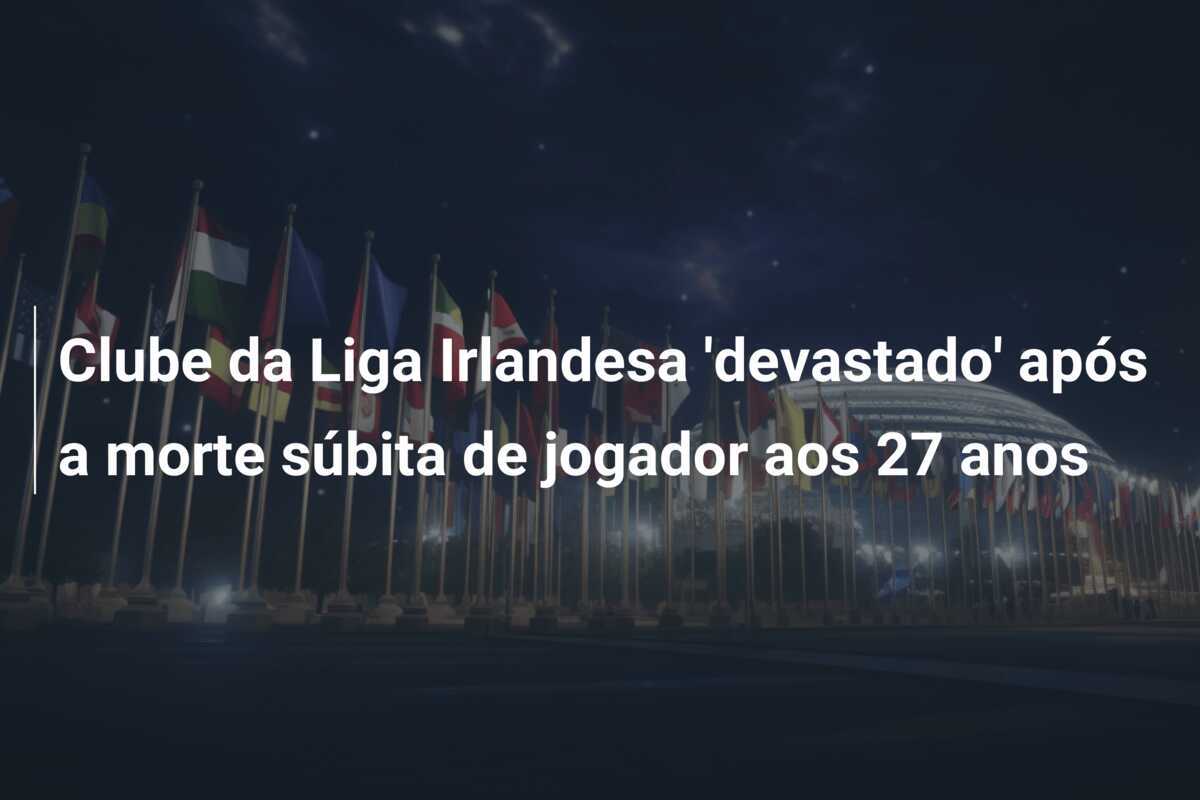 Clube da Liga Irlandesa 'devastado' após a morte súbita de jogador aos 27 anos