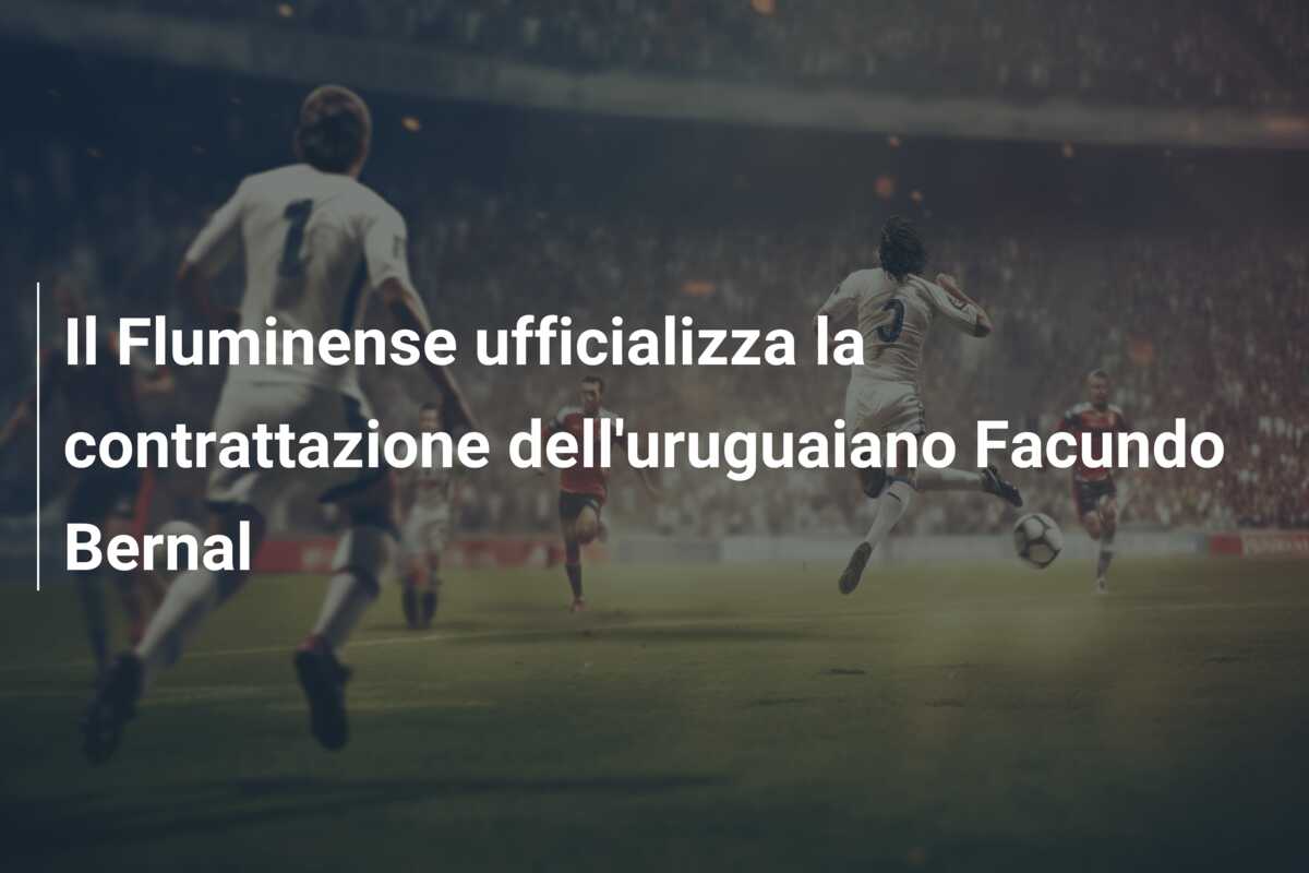 Il Fluminense ufficializza la contrattazione dell’uruguaiano Facundo Bernal