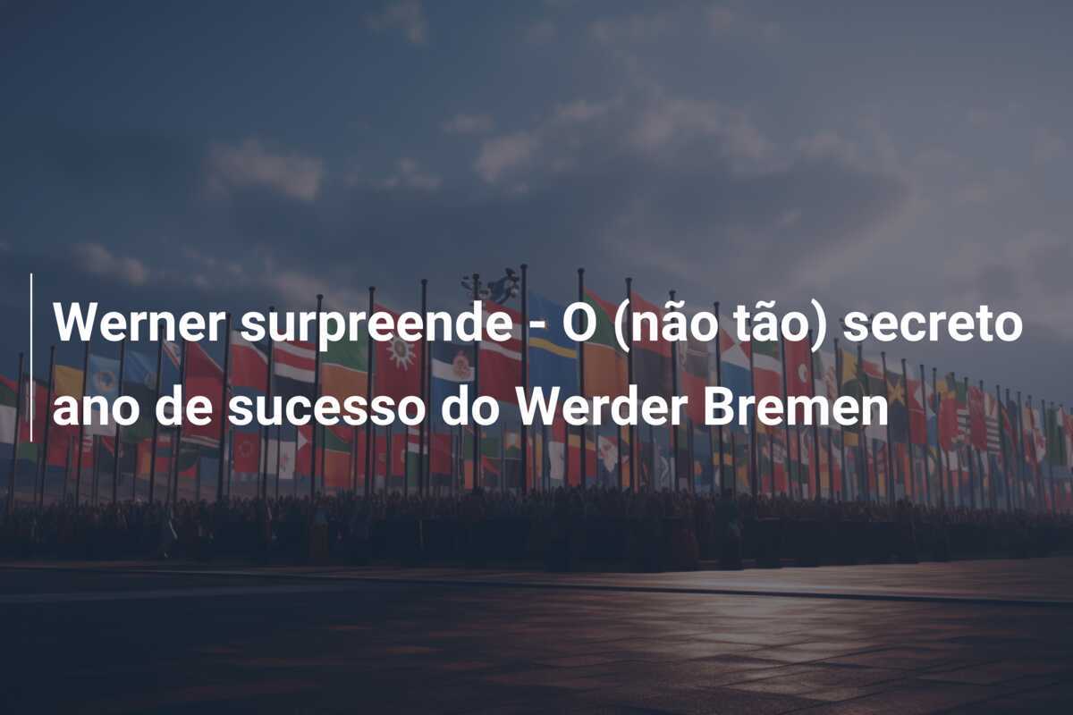 Werner surpreende - O (não tão) secreto ano de sucesso do Werder Bremen