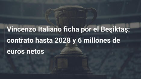Vincenzo Italiano ficha por el Beşiktaş: contrato hasta 2028 y 6 millones de euros netos