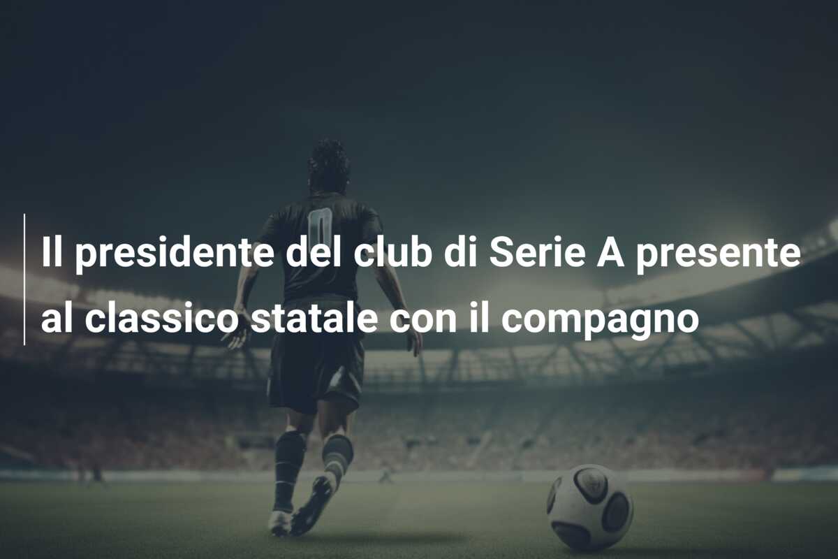 Il presidente del club di Serie A presente al classico statale con il compagno