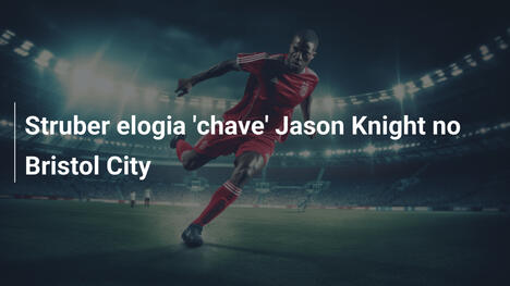 Struber elogia 'chave' Jason Knight no Bristol City