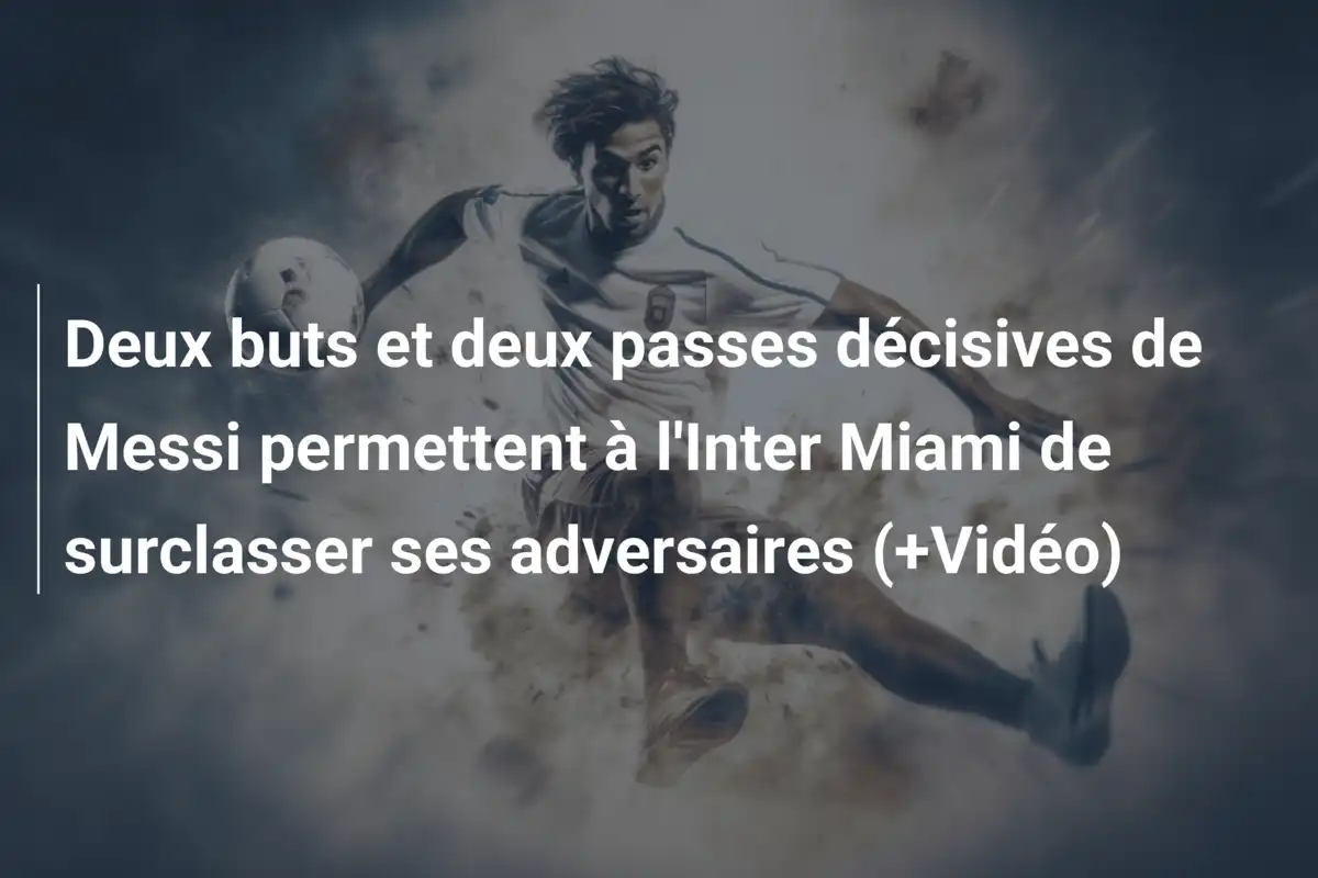 Deux buts et deux passes décisives de Messi permettent à l'Inter Miami de surclasser ses adversaires (+Vidéo)