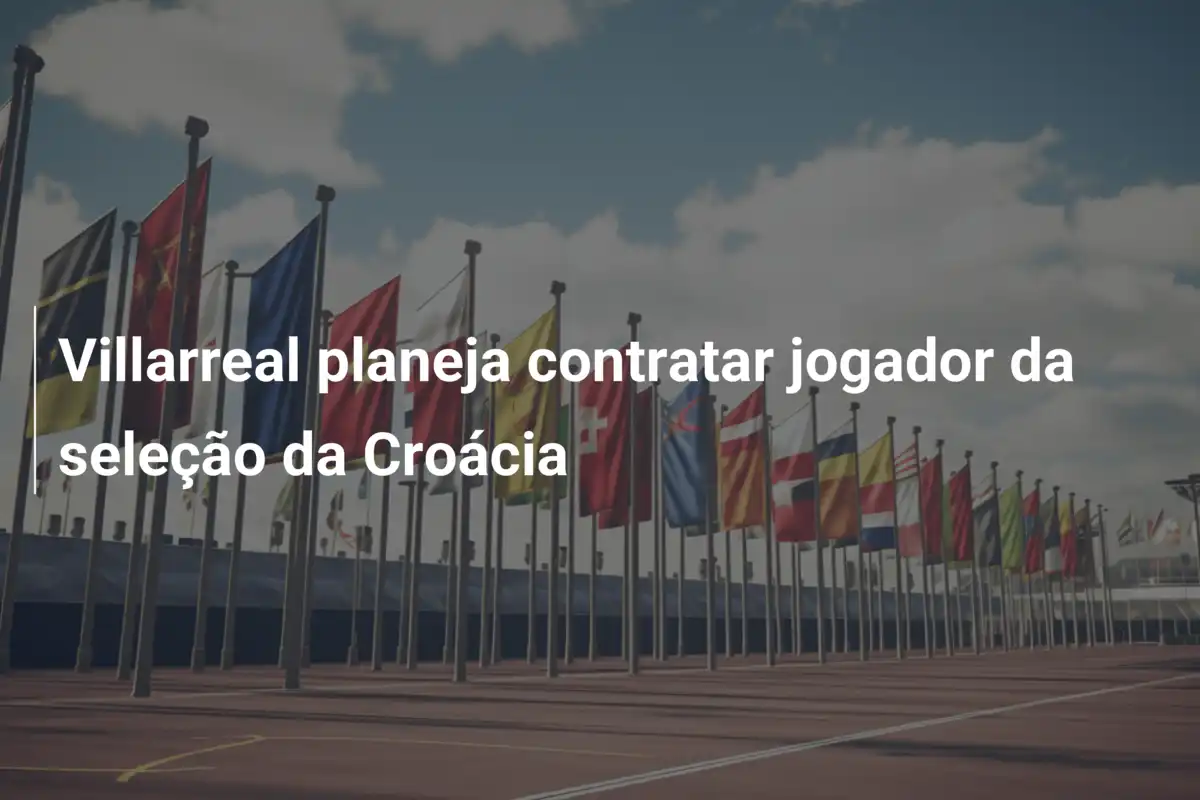 Villarreal planeja contratar jogador da seleção da Croácia