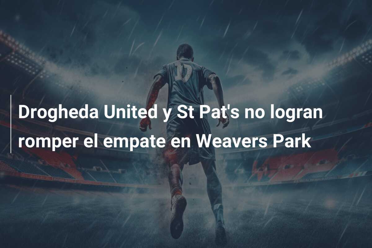 Drogheda United y St Pat’s no logran romper el empate en Weavers Park