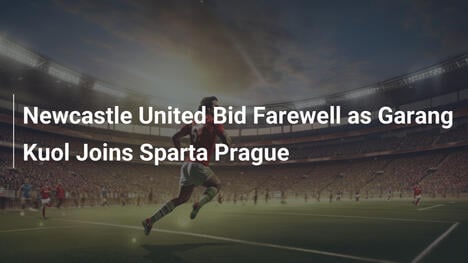 Addio al Newcastle United: Garang Kuol vola allo Sparta Praga