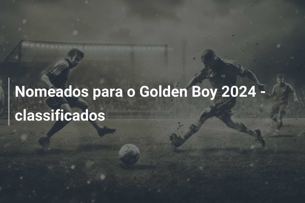 Nomeados para o Golden Boy 2024 - classificados