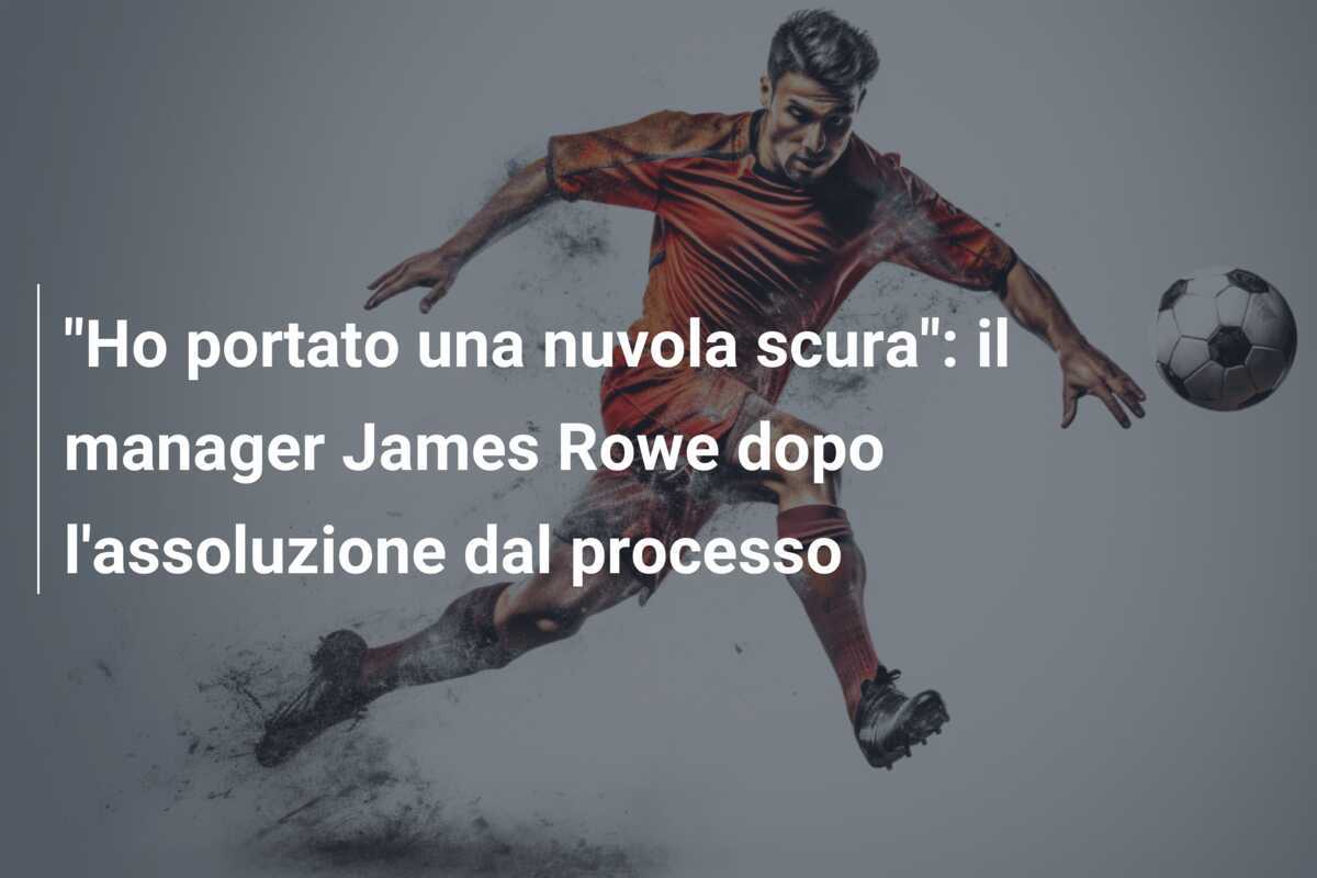 "Ho portato una nuvola scura": il manager James Rowe dopo l'assoluzione dal processo