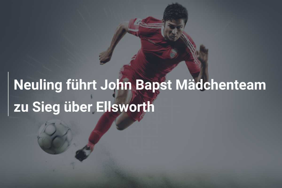 Neuling führt John Bapst Mädchenteam zu Sieg über Ellsworth