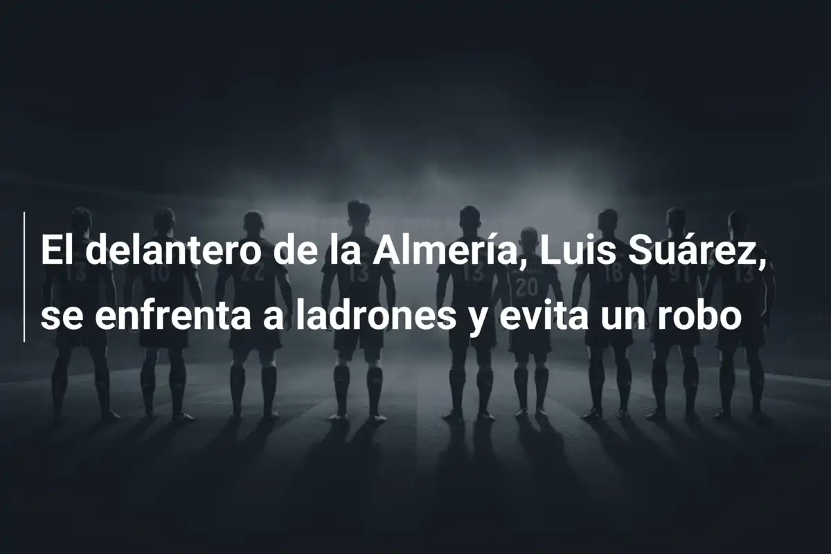 El delantero de la Almería, Luis Suárez, se enfrenta a ladrones y evita un robo