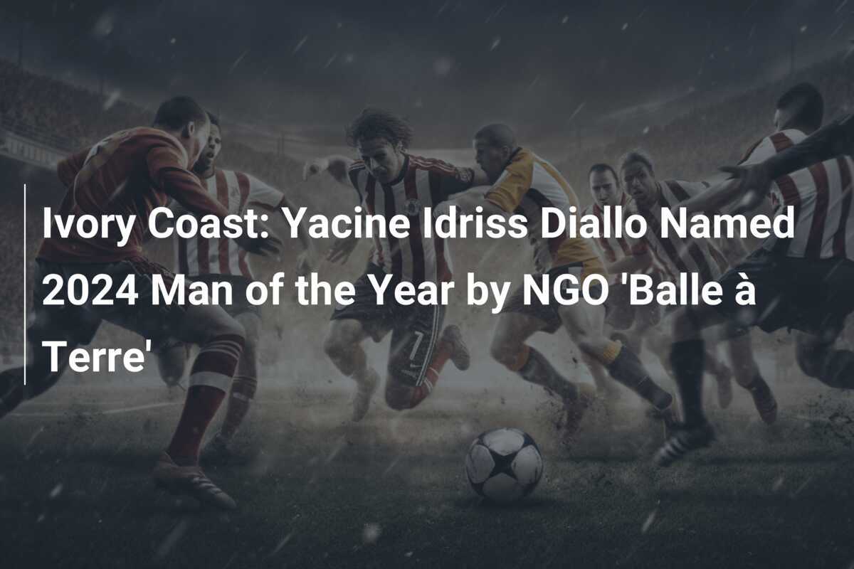 Costa d'Avorio: Yacine Idriss Diallo nominato Uomo dell'Anno 2024 dall'ONG 'Balle à Terre'