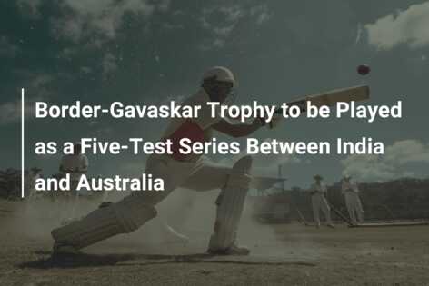 Border-Gavaskar Trophy To Be Played As A Five-Test Series Between India ...