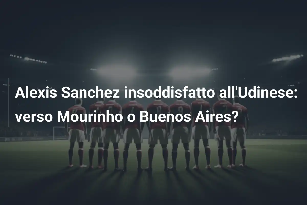 Alexis Sanchez insoddisfatto all'Udinese: verso Mourinho o Buenos Aires?