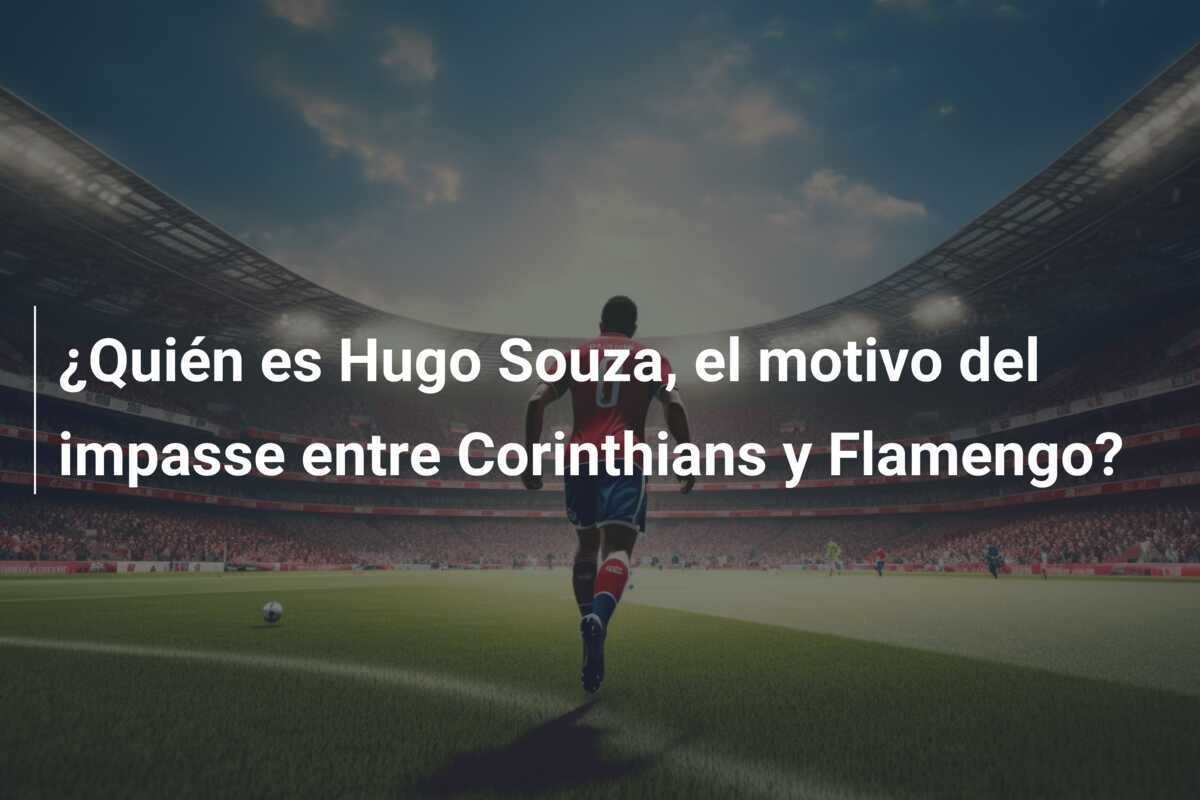 ¿Quién es Hugo Souza, el motivo del impasse entre Corinthians y Flamengo?
