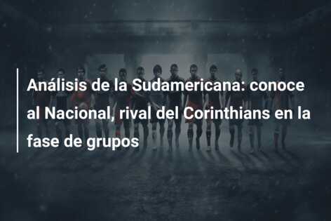 Análisis de la Sudamericana: conoce al Nacional, rival del Corinthians en la fase de grupos
